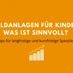 Geldanlagen für Kinder: Was ist sinnvoll? Tipps für langfristige und kurzfristige Sparpläne. Ein Vergleich hilft beim Sparen für das Kind.